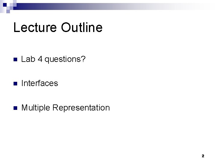 Lecture Outline n Lab 4 questions? n Interfaces n Multiple Representation 2 