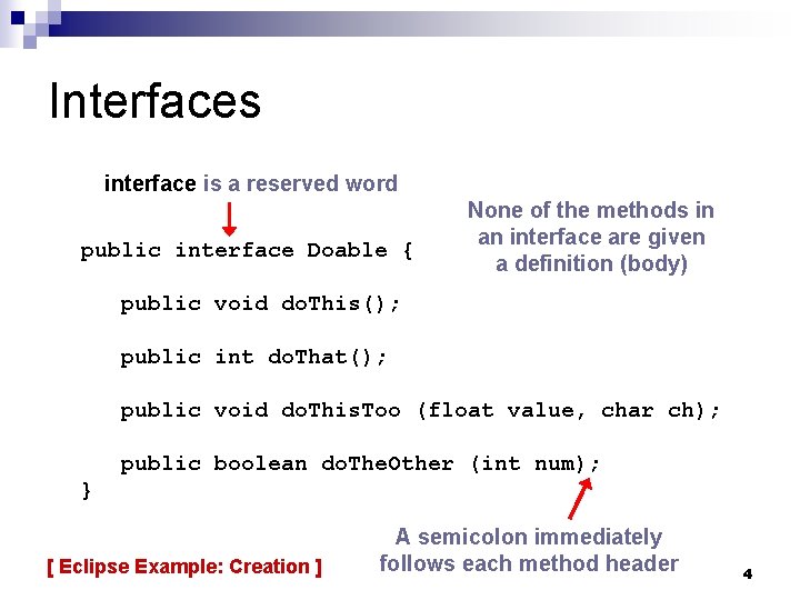 Interfaces interface is a reserved word public interface Doable { None of the methods