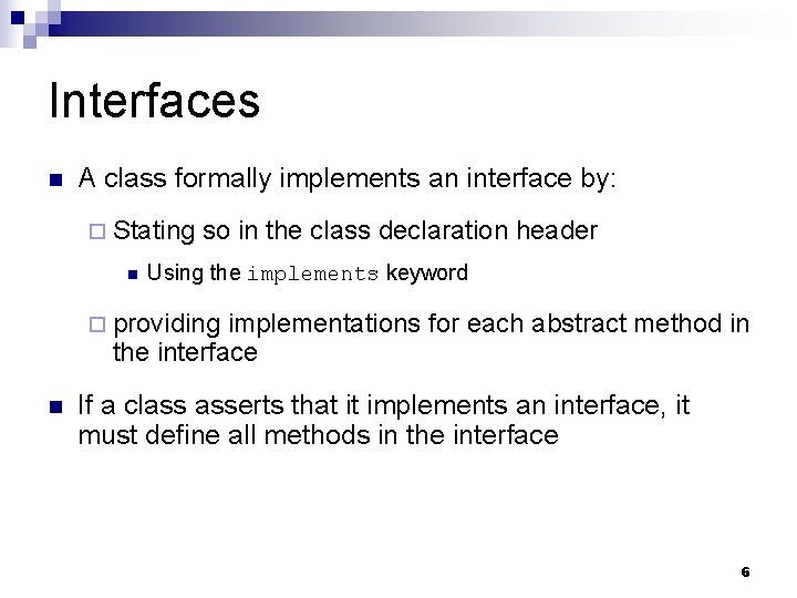 Interfaces n A class formally implements an interface by: ¨ Stating n so in