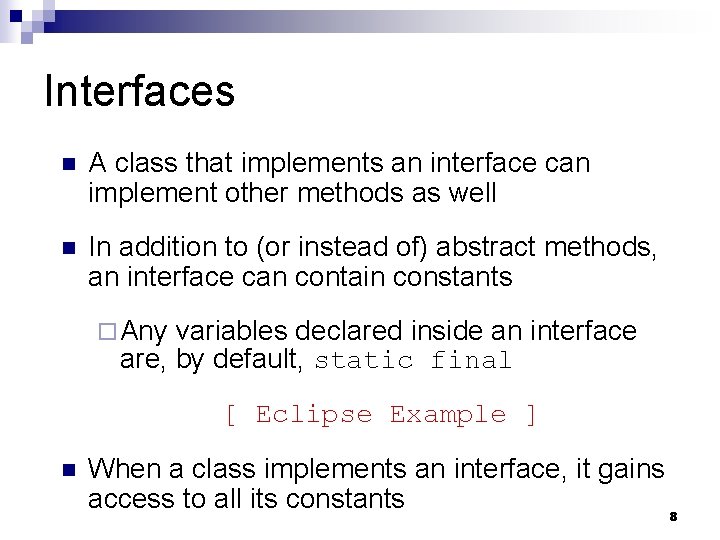 Interfaces n A class that implements an interface can implement other methods as well