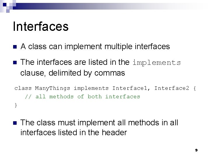 Interfaces n A class can implement multiple interfaces n The interfaces are listed in