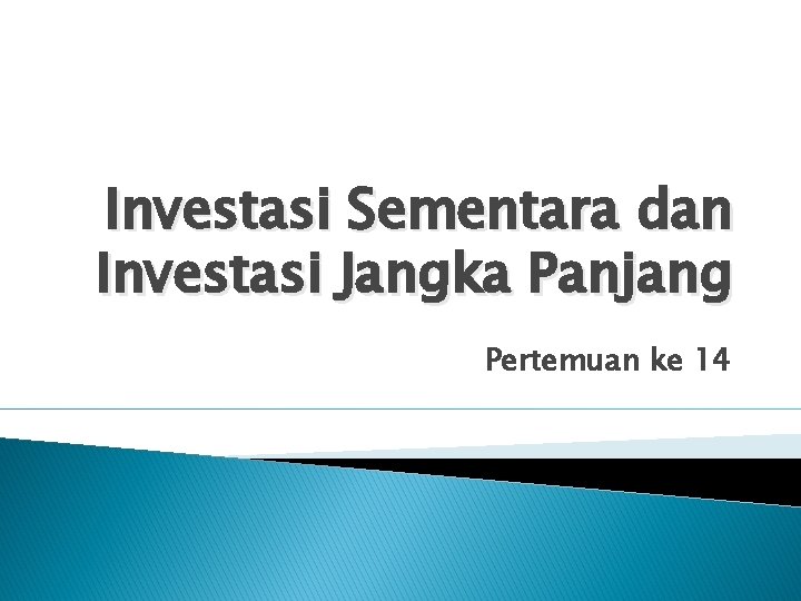 Investasi Sementara dan Investasi Jangka Panjang Pertemuan ke 14 