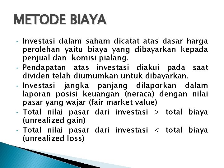 METODE BIAYA • • • Investasi dalam saham dicatat atas dasar harga perolehan yaitu