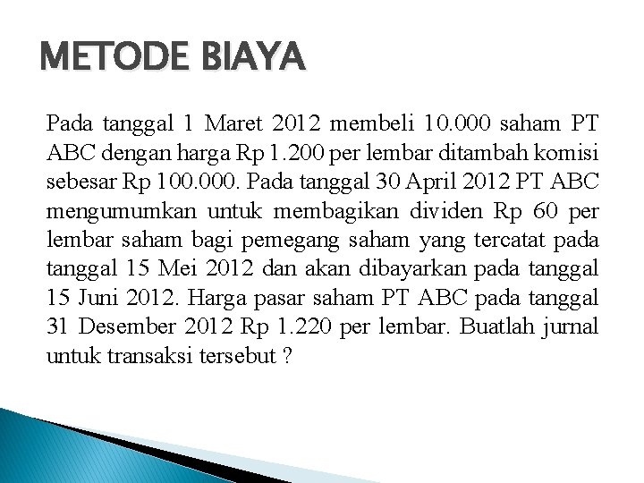 METODE BIAYA Pada tanggal 1 Maret 2012 membeli 10. 000 saham PT ABC dengan