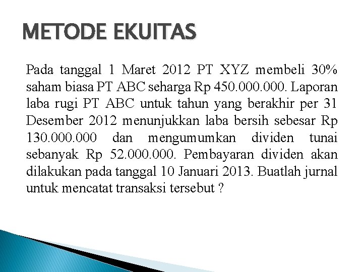 METODE EKUITAS Pada tanggal 1 Maret 2012 PT XYZ membeli 30% saham biasa PT