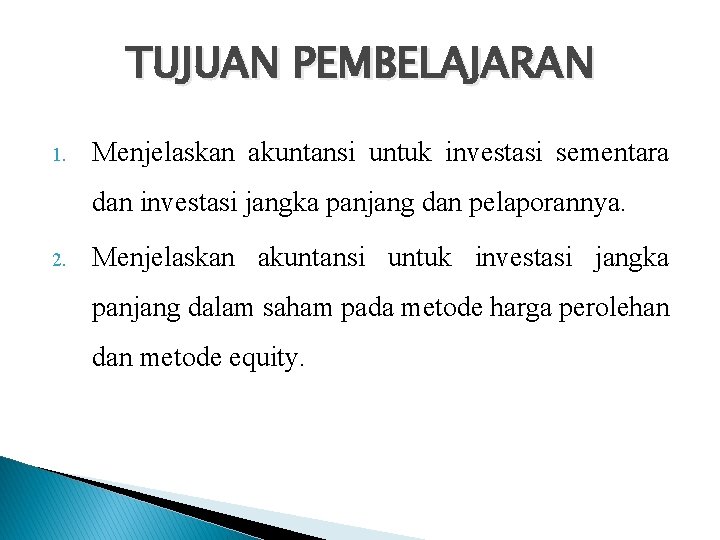 TUJUAN PEMBELAJARAN 1. Menjelaskan akuntansi untuk investasi sementara dan investasi jangka panjang dan pelaporannya.