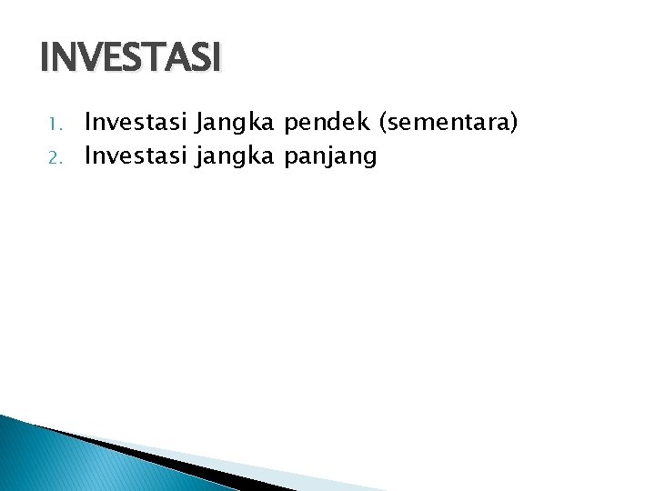 INVESTASI 1. 2. Investasi Jangka pendek (sementara) Investasi jangka panjang 