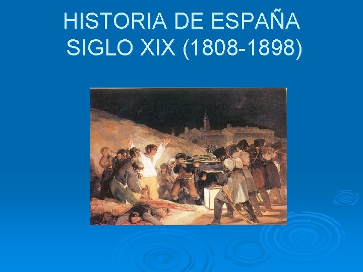 HISTORIA DE ESPAÑA SIGLO XIX (1808 -1898) 