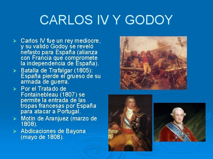 CARLOS IV Y GODOY Ø Ø Ø Carlos IV fue un rey mediocre, y
