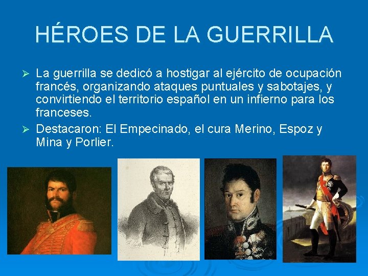 HÉROES DE LA GUERRILLA La guerrilla se dedicó a hostigar al ejército de ocupación