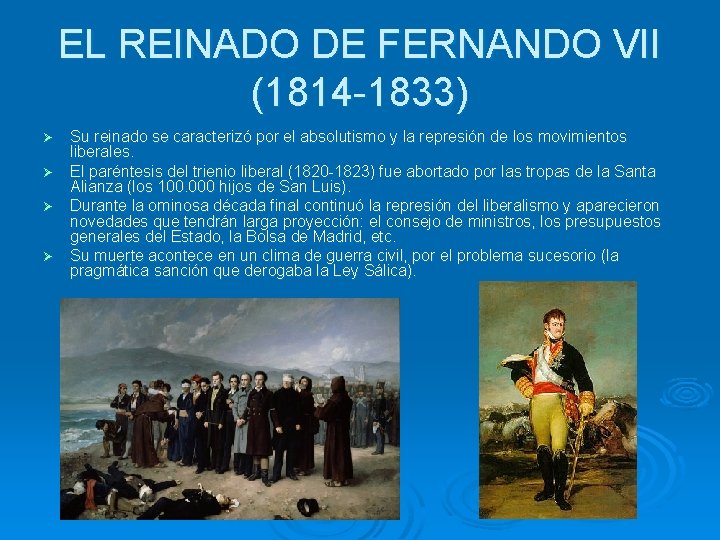 EL REINADO DE FERNANDO VII (1814 -1833) Su reinado se caracterizó por el absolutismo