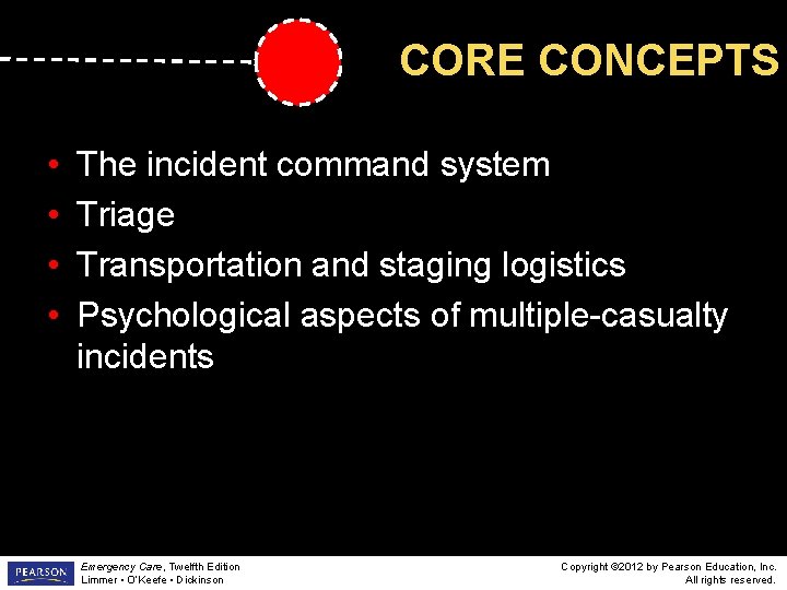 CORE CONCEPTS • • The incident command system Triage Transportation and staging logistics Psychological
