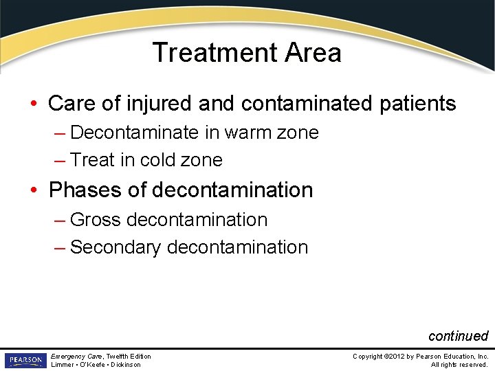 Treatment Area • Care of injured and contaminated patients – Decontaminate in warm zone