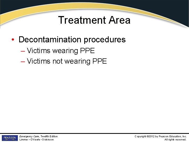 Treatment Area • Decontamination procedures – Victims wearing PPE – Victims not wearing PPE