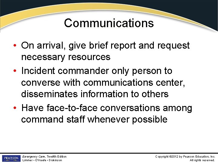 Communications • On arrival, give brief report and request necessary resources • Incident commander