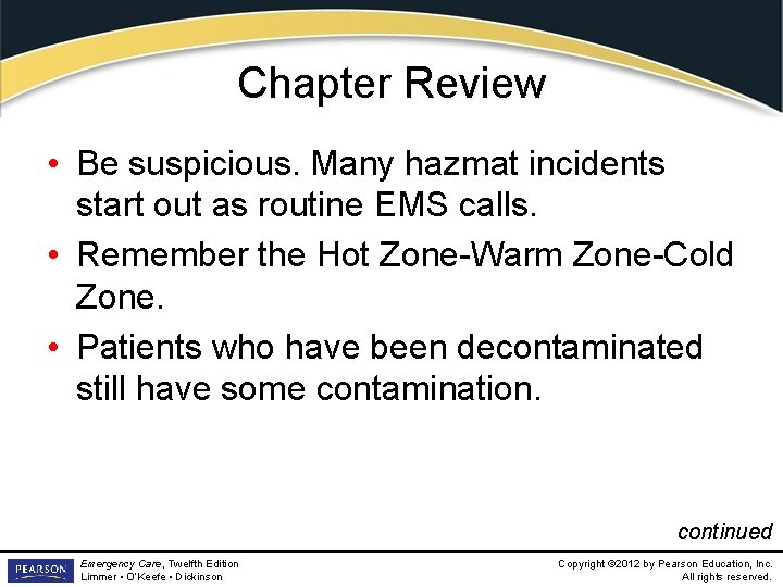 Chapter Review • Be suspicious. Many hazmat incidents start out as routine EMS calls.