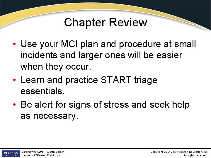 Chapter Review • Use your MCI plan and procedure at small incidents and larger
