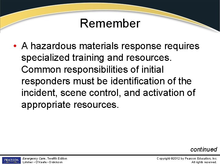 Remember • A hazardous materials response requires specialized training and resources. Common responsibilities of