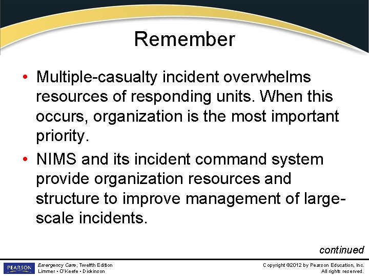 Remember • Multiple-casualty incident overwhelms resources of responding units. When this occurs, organization is
