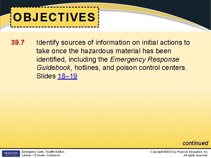 OBJECTIVES 39. 7 Identify sources of information on initial actions to take once the