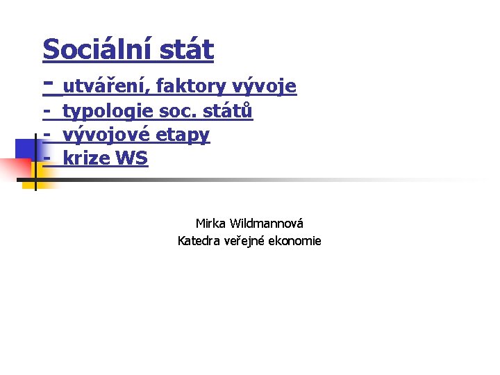 Sociální stát - utváření, faktory vývoje - typologie soc. států - vývojové etapy -