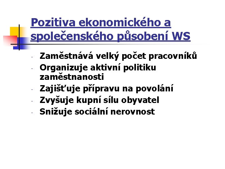 Pozitiva ekonomického a společenského působení WS - - Zaměstnává velký počet pracovníků Organizuje aktivní