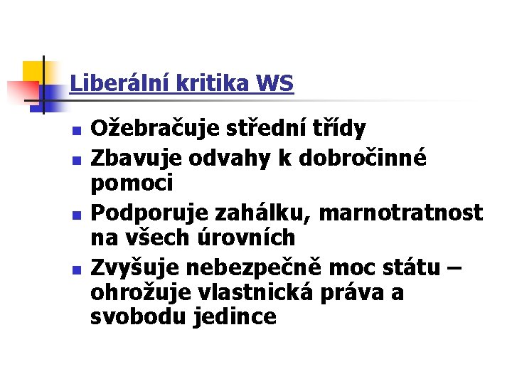 Liberální kritika WS n n Ožebračuje střední třídy Zbavuje odvahy k dobročinné pomoci Podporuje