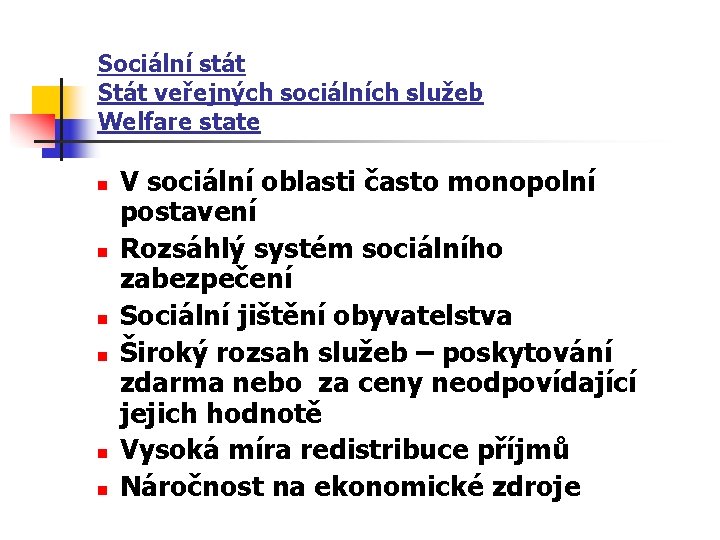 Sociální stát Stát veřejných sociálních služeb Welfare state n n n V sociální oblasti Sociální stát Stát veřejných sociálních služeb Welfare state n n n V sociální oblasti
