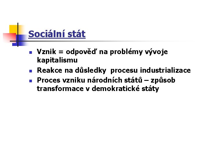 Sociální stát n n n Vznik = odpověď na problémy vývoje kapitalismu Reakce na Sociální stát n n n Vznik = odpověď na problémy vývoje kapitalismu Reakce na