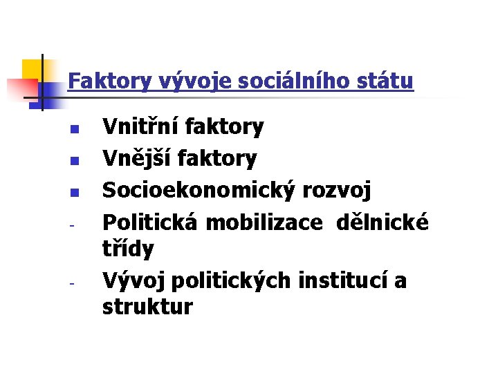 Faktory vývoje sociálního státu n n n - - Vnitřní faktory Vnější faktory Socioekonomický