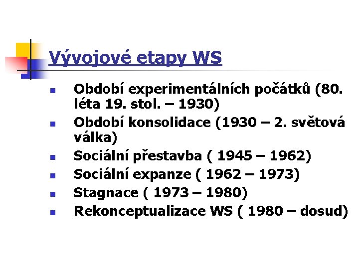 Vývojové etapy WS n n n Období experimentálních počátků (80. léta 19. stol. –