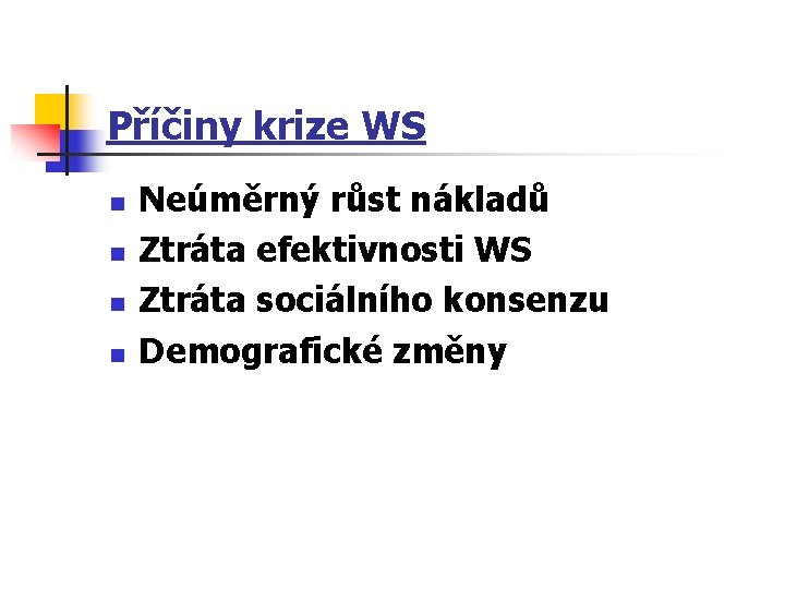 Příčiny krize WS n n Neúměrný růst nákladů Ztráta efektivnosti WS Ztráta sociálního konsenzu