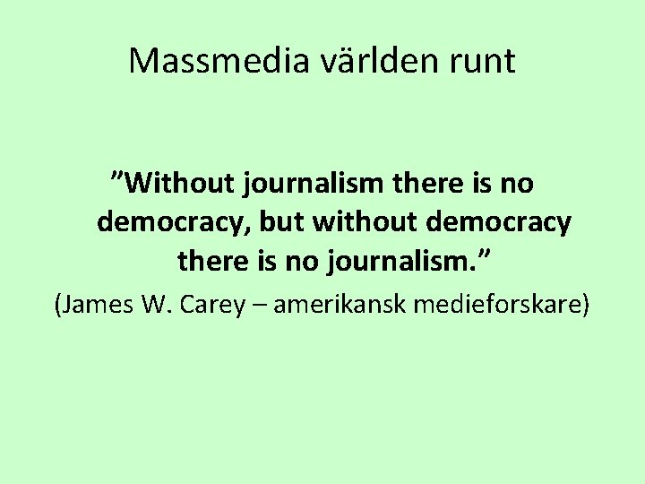 Massmedia världen runt ”Without journalism there is no democracy, but without democracy there is