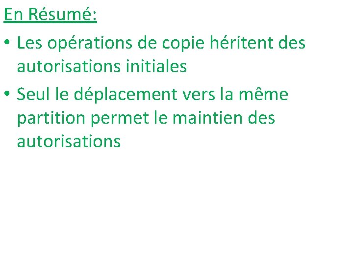 En Résumé: • Les opérations de copie héritent des autorisations initiales • Seul le