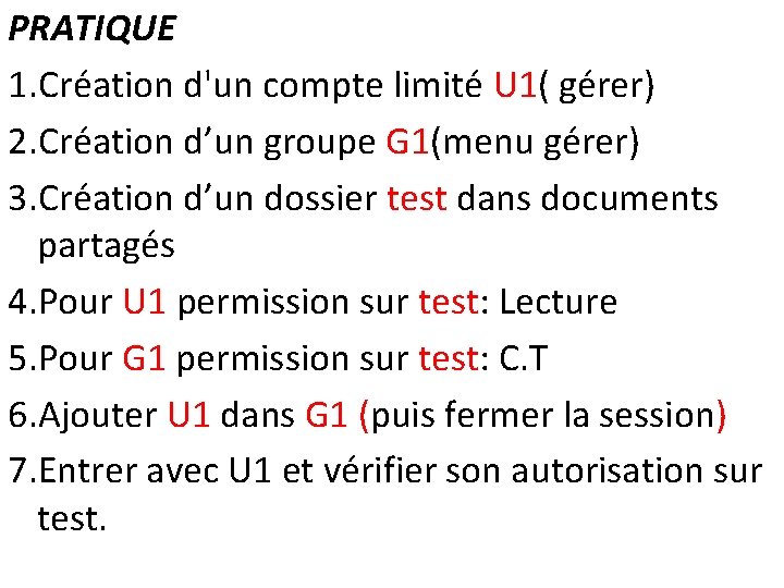 PRATIQUE 1. Création d'un compte limité U 1( gérer) 2. Création d’un groupe G