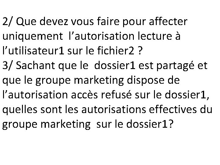 2/ Que devez vous faire pour affecter uniquement l’autorisation lecture à l’utilisateur 1 sur