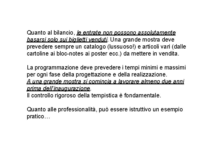 Quanto al bilancio, le entrate non possono assolutamente basarsi solo sui biglietti venduti. Una Quanto al bilancio, le entrate non possono assolutamente basarsi solo sui biglietti venduti. Una