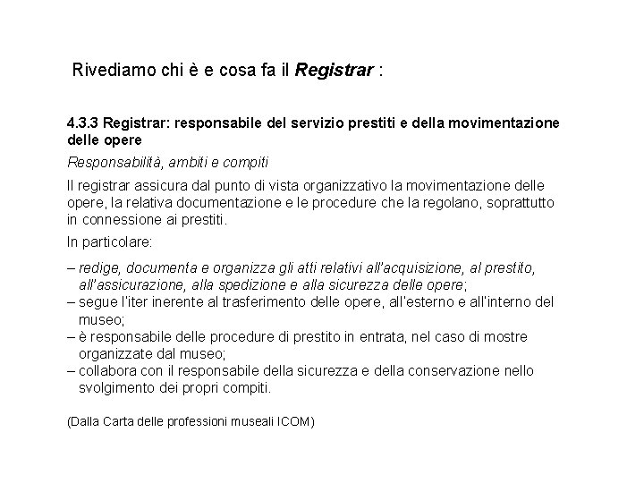 Rivediamo chi è e cosa fa il Registrar : 4. 3. 3 Registrar: responsabile Rivediamo chi è e cosa fa il Registrar : 4. 3. 3 Registrar: responsabile