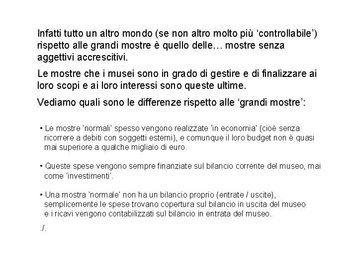 Infatti tutto un altro mondo (se non altro molto più ‘controllabile’) rispetto alle grandi