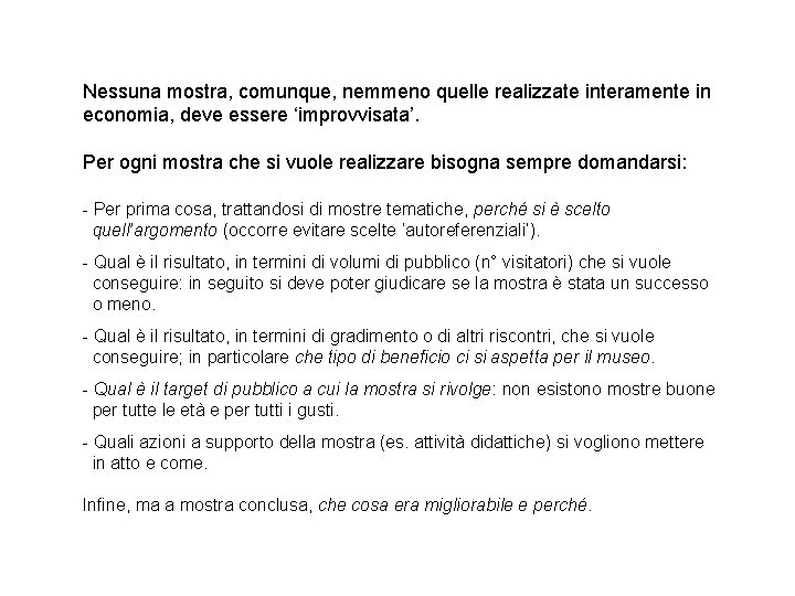 Nessuna mostra, comunque, nemmeno quelle realizzate interamente in economia, deve essere ‘improvvisata’. Per ogni