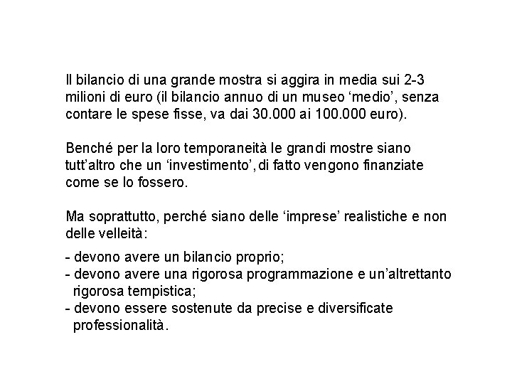 Il bilancio di una grande mostra si aggira in media sui 2 -3 milioni