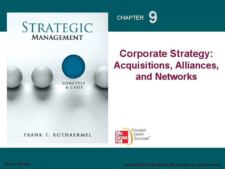 CHAPTER 9 Corporate Strategy: Acquisitions, Alliances, and Networks Mc. Graw-Hill/Irwin Copyright © 2013 by