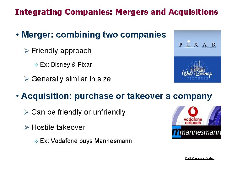 Integrating Companies: Mergers and Acquisitions • Merger: combining two companies Ø Friendly approach v