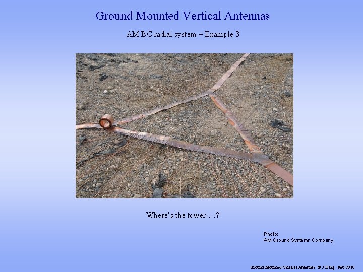 Ground Mounted Vertical Antennas AM BC radial system – Example 3 Where’s the tower….