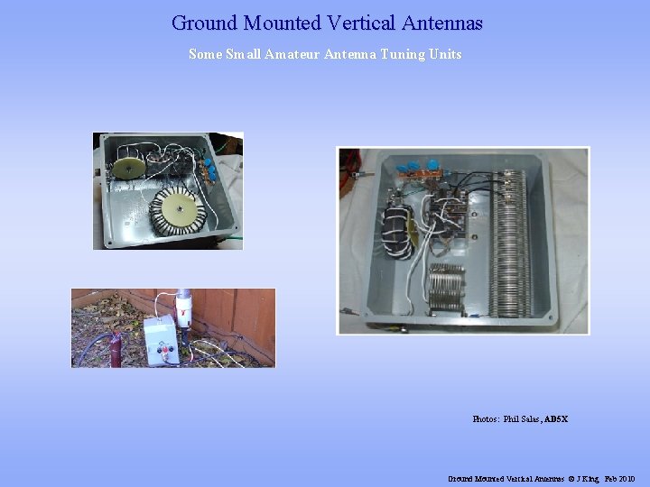 Ground Mounted Vertical Antennas Some Small Amateur Antenna Tuning Units Photos: Phil Salas, AD