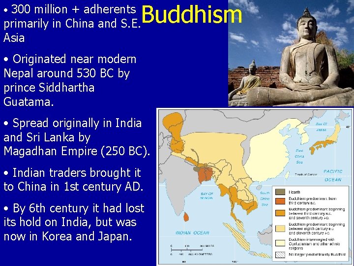 • 300 million + adherents Buddhism primarily in China and S. E. Asia • 300 million + adherents Buddhism primarily in China and S. E. Asia