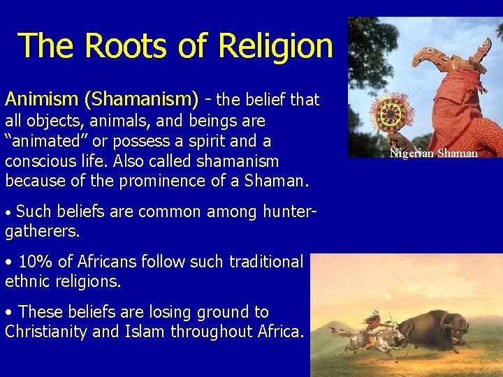 The Roots of Religion Animism (Shamanism) - the belief that all objects, animals, and The Roots of Religion Animism (Shamanism) - the belief that all objects, animals, and
