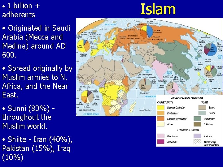 • 1 billion + adherents • Originated in Saudi Arabia (Mecca and Medina) • 1 billion + adherents • Originated in Saudi Arabia (Mecca and Medina)