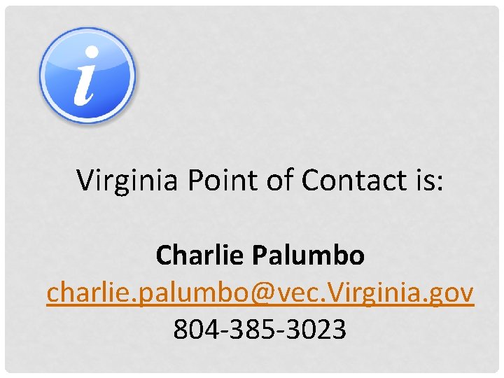 Virginia Point of Contact is: Charlie Palumbo charlie. palumbo@vec. Virginia. gov 804 -385 -3023