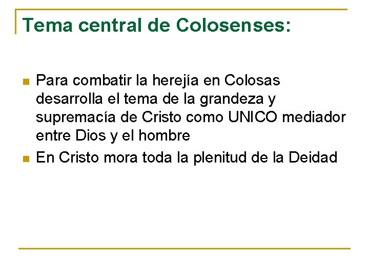 Tema central de Colosenses: n n Para combatir la herejía en Colosas desarrolla el